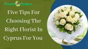 Five Tips For Choosing The Right Florist In Cyprus For You 